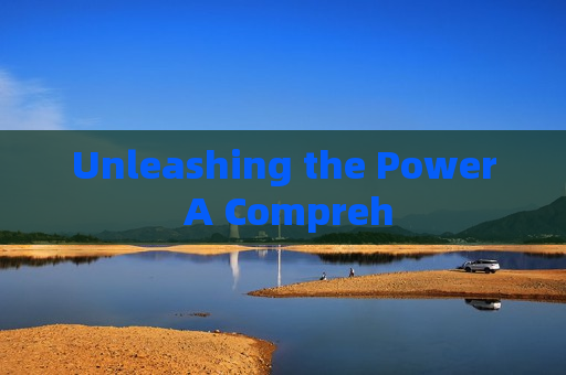 Unleashing the Power A Compreh